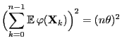 $\displaystyle \Bigl(\sum\limits_{k=0}^{n-1}{\mathbb{E}\,}
\varphi({\mathbf{X}}_k)\Bigr)^2=(n\theta)^2$