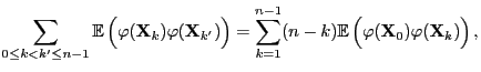 $\displaystyle \sum\limits_{0\le k<k^\prime\le n-1}{\mathbb{E}\,}\Bigl(
\varphi(...
...k){\mathbb{E}\,}
\Bigl(\varphi({\mathbf{X}}_0)\varphi({\mathbf{X}}_k)\Bigr)\,,
$