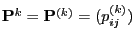$ {\mathbf{P}}^k={\mathbf{P}}^{(k)}=(p_{ij}^{(k)})$