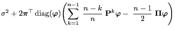 $\displaystyle \sigma^2+2 {\boldsymbol{\pi}}^\top
{\,{\rm diag}}({\boldsymbol{\v...
...bol{\varphi}}
-\;\frac{n-1}{2}\;{\boldsymbol{\Pi}}{\boldsymbol{\varphi}}\Biggr)$