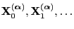 $ {\mathbf{X}}^{({\boldsymbol{\alpha}})}_0,{\mathbf{X}}^{({\boldsymbol{\alpha}})}_1,\ldots$