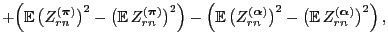 $\displaystyle + \Bigl({\mathbb{E}\,}\bigl(Z^{({\boldsymbol{\pi}})}_{rn}\bigr)^2...
...\bigr)^2-\bigl({\mathbb{E}\,}
Z^{({\boldsymbol{\alpha}})}_{rn}\bigr)^2\Bigr)\,,$