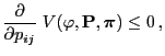 $\displaystyle \frac{\partial}{\partial p_{ij}}\;V(\varphi,{\mathbf{P}},{\boldsymbol{\pi}})\le 0\,,$