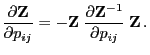 $\displaystyle \frac{\partial {\mathbf{Z}}}{\partial p_{ij}}=-{\mathbf{Z}}\;\frac{\partial
{\mathbf{Z}}^{-1}}{\partial p_{ij}}\;{\mathbf{Z}}\,.
$