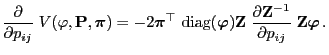 $\displaystyle \frac{\partial}{\partial p_{ij}}\;V(\varphi,{\mathbf{P}},{\boldsy...
...tial {\mathbf{Z}}^{-1}}{\partial p_{ij}}\;{\mathbf{Z}}{\boldsymbol{\varphi}}\,.$