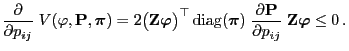 $\displaystyle \frac{\partial}{\partial p_{ij}}\;V(\varphi,{\mathbf{P}},{\boldsy...
...ial
{\mathbf{P}}}{\partial p_{ij}}\;{\mathbf{Z}}{\boldsymbol{\varphi}}\le 0\,.
$