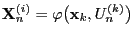 $\displaystyle {\mathbf{X}}_n^{(i)}=\varphi\bigl({\mathbf{x}}_k,U^{(k)}_n\bigr)$