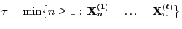 $ \tau=\min\bigl\{n\ge
1:\,{\mathbf{X}}_n^{(1)}=\ldots={\mathbf{X}}_n^{(\ell)}\bigr\}$