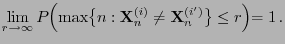 $\displaystyle \lim\limits_{r\to\infty}
P\Bigl(\max\bigl\{n:{\mathbf{X}}_n^{(i)}\not={\mathbf{X}}_n^{(i^\prime)}\bigr\}\le
r \Bigl)=1\,.
$