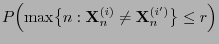 $\displaystyle P\Bigl(\max\bigl\{n:{\mathbf{X}}_n^{(i)}\not={\mathbf{X}}_n^{(i^\prime)}\bigr\}\le
r \Bigl)$
