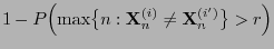 $\displaystyle 1-P\Bigl(\max\bigl\{n:{\mathbf{X}}_n^{(i)}\not={\mathbf{X}}_n^{(i^\prime)}\bigr\}>r\Bigl)$