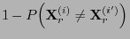 $\displaystyle 1- P\Bigl({\mathbf{X}}_r^{(i)}\not={\mathbf{X}}_r^{(i^\prime)}\Bigl)$