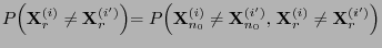 $\displaystyle {P\Bigl({\mathbf{X}}_r^{(i)}\not={\mathbf{X}}_r^{(i^\prime)}\Bigl...
...{(i^\prime)},\,
{\mathbf{X}}_{r}^{(i)}\not={\mathbf{X}}_{r}^{(i^\prime)}\Bigl)}$