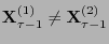 $ {\mathbf{X}}_{\tau-1}^{(1)}\not={\mathbf{X}}_{\tau-1}^{(2)}$