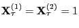 $ {\mathbf{X}}_\tau^{(1)}={\mathbf{X}}_\tau^{(2)}=1$