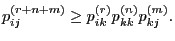 $\displaystyle p^{(r+n+m)}_{ij}\ge p^{(r)}_{ik}p^{(n)}_{kk}p^{(m)}_{kj}.$