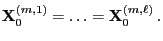 $\displaystyle {\mathbf{X}}_0^{(m,1)}=\ldots={\mathbf{X}}_0^{(m,\ell)}\,.
$