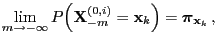 $\displaystyle \lim\limits_{m\to-\infty}
P\Bigl({\mathbf{X}}_{-m}^{(0,i)}={\mathbf{x}}_k\Bigr)={\boldsymbol{\pi}}_{{\mathbf{x}}_k}\,,$