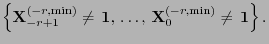 $\displaystyle \Bigl\{{\mathbf{X}}_{-r+1}^{(-r,\min)}\not={\,{\bf 1}},\,\ldots,\,
{\mathbf{X}}_0^{(-r,\min)}\not={\,{\bf 1}}\Bigr\}\,.$