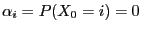 $ \alpha_i= P(X_0=i)=0$