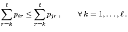 $\displaystyle \sum\limits_{r=k}^\ell p_{ir}\le \sum\limits_{r=k}^\ell p_{jr}\,, \qquad\forall\, k=1,\ldots,\ell\,.$