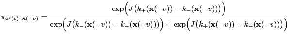 $\displaystyle \pi_{x^\prime(v)\mid\, {\mathbf{x}}(-v)} =
\frac{\exp\Bigl(J\bigl...
...igr)+\exp\Bigl(J\bigl(k_+({\mathbf{x}}(-v))-k_-({\mathbf{x}}(-v))\bigr)\Bigr)}
$