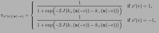$\displaystyle \pi_{x^\prime(v)\mid\, {\mathbf{x}}(-v)} = \left\{\begin{array}{l...
...+({\mathbf{x}}(-v))\bigr)\Bigr)}&\mbox{if $x^\prime(v)=-1$,} \end{array}\right.$