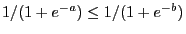 $ 1/(1+e^{-a})\le 1/(1+e^{-b})$