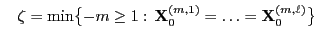 $\displaystyle \quad
\zeta=\min\bigl\{-m\ge
1:\,{\mathbf{X}}_0^{(m,1)}=\ldots={\mathbf{X}}_0^{(m,\ell)}\bigr\}
$