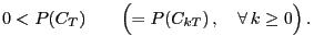 $\displaystyle 0<P(C_T)\qquad \Bigl(=P(C_{kT})\,,\quad\forall\, k\ge 0\Bigr)\,.$