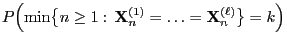 $\displaystyle P\Bigl(\min\bigl\{n\ge
1:\,{\mathbf{X}}_n^{(1)}=\ldots={\mathbf{X}}_n^{(\ell)}\bigr\}=k\Bigr)$