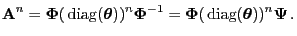 $\displaystyle {\mathbf{A}}^n={\boldsymbol{\Phi}}({\,{\rm diag}}({\boldsymbol{\t...
...ldsymbol{\Phi}}({\,{\rm diag}}({\boldsymbol{\theta}}))^n{\boldsymbol{\Psi}}\,.
$