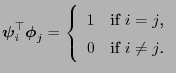 $\displaystyle {\boldsymbol{\psi}}_i^\top{\boldsymbol{\phi}}_j=\left\{ \begin{array}{ll} 1 & \mbox{if $i=j$,}\\  0 & \mbox{if $i\neq j$.} \end{array} \right.$