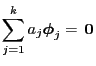 $\displaystyle \sum_{j=1}^k a_j{\boldsymbol{\phi}}_j={\,{\bf0}}$