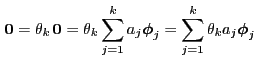 $\displaystyle {\,{\bf0}}=\theta_k{\,{\bf0}}=
\theta_k\sum_{j=1}^k a_j {\boldsymbol{\phi}}_j = \sum_{j=1}^k \theta_k
a_j{\boldsymbol{\phi}}_j
$