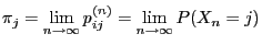 $ \pi_j=\lim\limits_{n\to\infty}
p_{ij}^{(n)}=\lim\limits_{n\to\infty}P(X_n=j)$