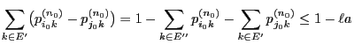 $\displaystyle \sum\limits_{k\in
E^\prime}\bigl(p_{i_0k}^{(n_0)}-p_{j_0k}^{(n_0)...
...rime}}p_{i_0k}^{(n_0)}-\sum\limits_{k\in
E^\prime}p_{j_0k}^{(n_0)}\le 1-\ell a
$