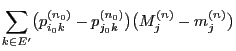 $\displaystyle \sum_{k\in E^\prime} \bigl(p_{i_0k}^{(n_0)}-
p_{j_0k}^{(n_0)}\bigr) \bigl(M_j^{(n)}- m_j^{(n)}\bigr)$