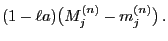 $\displaystyle (1-\ell a) \bigl(M_j^{(n)}- m_j^{(n)}\bigr)\,.$