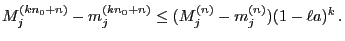 $\displaystyle M_j^{(kn_0+n)}-m_j^{(kn_0+n)}\le(M_j^{(n)}-m_j^{(n)})(1-\ell a)^k\,.$