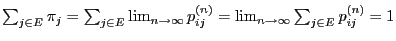 $ \sum_{j\in E}\pi_j=\sum_{j\in
E}\lim_{n\to\infty}p_{ij}^{(n)} =\lim_{n\to\infty} \sum_{j\in
E}p_{ij}^{(n)}=1$