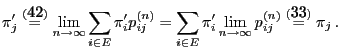 % latex2html id marker 32514
$\displaystyle \pi_j^\prime\stackrel{(\ref{pi.rowna...
...ime_i
\lim_{n\to\infty} p_{ij}^{(n)}\stackrel{(\ref{con.tra.pro})}{=}
\pi_j\,.
$