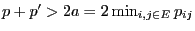 $ p+p^\prime>2a=2\min_{i,j\in E}p_{ij}$