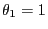 $ \theta_1=1$