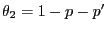 $ \theta_2=1-p-p^\prime$