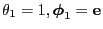 $ \theta_1=1,{\boldsymbol{\phi}}_1={\mathbf{e}}$