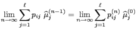 $\displaystyle \lim\limits_{n\to\infty} \sum\limits_{j=1}^\ell
p_{ij}\;\widehat\...
...lim\limits_{n\to\infty}\sum\limits_{j=1}^\ell
p^{(n)}_{ij}\;\widehat\mu_j^{(0)}$