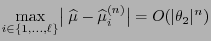 $\displaystyle \max\limits_{i\in\{1,\ldots,\ell\}}\bigl\vert\;\widehat\mu-\widehat\mu^{(n)}_i\bigr\vert
= O(\vert\theta_2\vert^n)
$