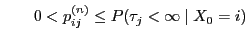 $\displaystyle \qquad
0<p_{ij}^{(n)}\le P(\tau_j<\infty\mid X_0=i)
$