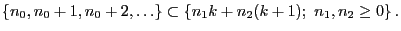 $\displaystyle \{n_0,n_0+1,n_0+2,\ldots\}\subset\{n_1k+n_2(k+1); \
n_1,n_2\ge 0\}\,.
$